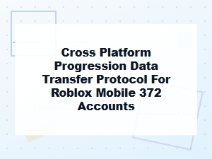 How to Transfer Your Roblox Progress Across Platforms