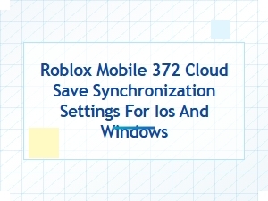 Roblox Cloud Save Sync Settings for Ios and Windows