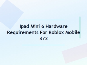 Ipad Mini 6 Hardware Requirements for Roblox Mobile