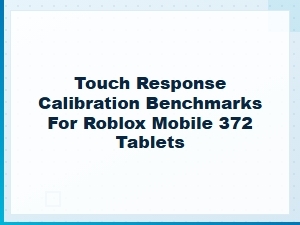 Touch Response Calibration Benchmarks for Roblox 372 Tablets
