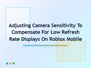 Adjust Camera Sensitivity for Low Refresh Rate Roblox Mobile