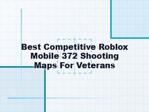 Best Competitive Roblox Mobile Shooting Maps for Veterans