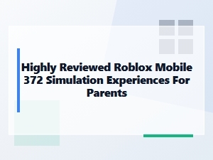 Highly Reviewed Roblox Mobile Simulation Experiences for Parents