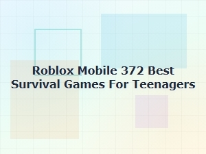 Best Roblox Mobile Survival Games for Teens