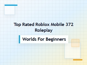 Top Rated Roblox Mobile Roleplay Worlds for Beginners